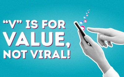 “V” is for Value, Not Viral!