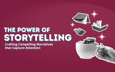 The Power of Storytelling: Crafting Compelling Narratives that Capture Attention 